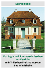 Das Jagd- und Sommerschl&ouml;sschen aus Eyerlohe im Fr&auml;nkischen Freilandmuseum Bad Windsheim - Konrad Bedal
