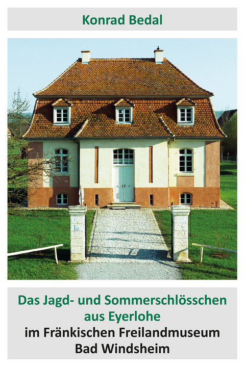 Das Jagd- und Sommerschl&ouml;sschen aus Eyerlohe im Fr&auml;nkischen Freilandmuseum Bad Windsheim - Konrad Bedal