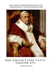 Der umstrittene Papst: Gregor XVI. - Guido Bianchini