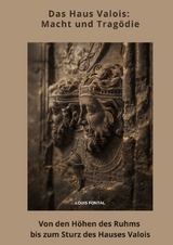 Das Haus Valois: Macht und Tragödie - Louis Fontal