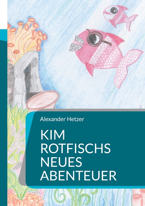 Kim Rotfischs neues Abenteuer - Alexander Hetzer