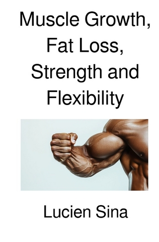 Muscle Growth, Fat Loss, Strength and Flexibility