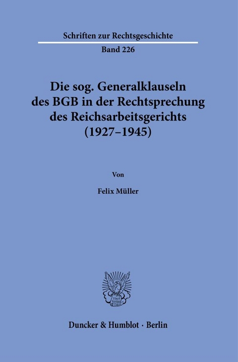 Die sog. Generalklauseln des BGB in der Rechtsprechung des Reichsarbeitsgerichts (1927&ndash;1945) - Felix M&uuml;ller