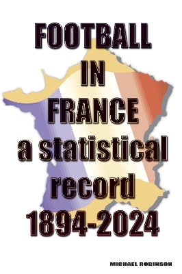 Football in France 1894-2024 - Michael Robinson