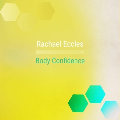 Body Confidence: Feel Great About Your Body, Feel Confident and Attractive Self Hypnosis, Hypnotherapy CD - Rachael Eccles
