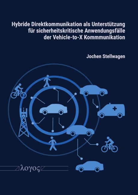 Hybride Direktkommunikation als Unterst&uuml;tzung f&uuml;r sicherheitskritische Anwendungsf&auml;lle der Vehicle-to-X Kommmunikation - Jochen Stellwagen