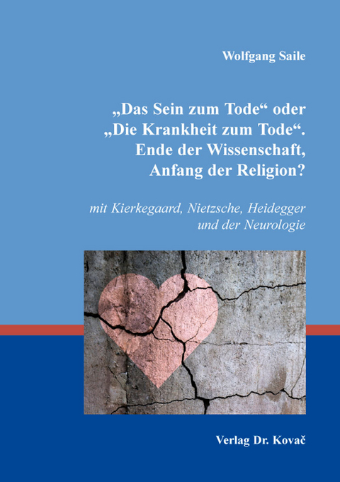 "Das Sein zum Tode" oder "Die Krankheit zum Tode". Ende der Wissenschaft, Anfang der Religion? - Wolfgang Saile