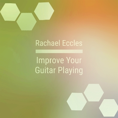 Better Guitar, Self Hypnosis to Improve Technique, Skill and Focus When Practicing Guitar, Guided Hypnotherapy CD - Rachael Eccles