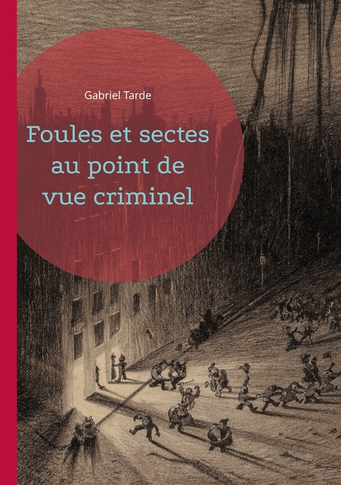 Foules et sectes au point de vue criminel - Gabriel Tarde