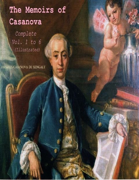 Memoirs of Casanova, Complete - Vol.1 to 6 (Illustrated) -  Jacques Casanova de Seingalt