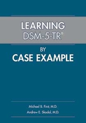 Learning DSM-5-TR&reg; by Case Example - Michael B. First, Andrew E. Skodol