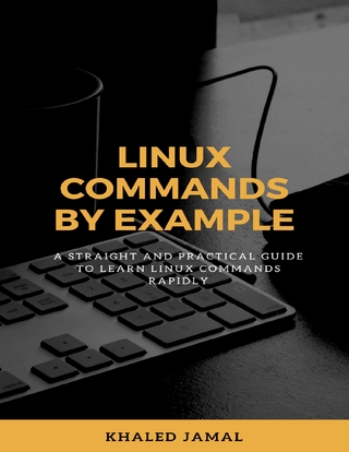 Linux Commands By Example - A Straight and Practical Guide to Learn Linux Commands Rapidly