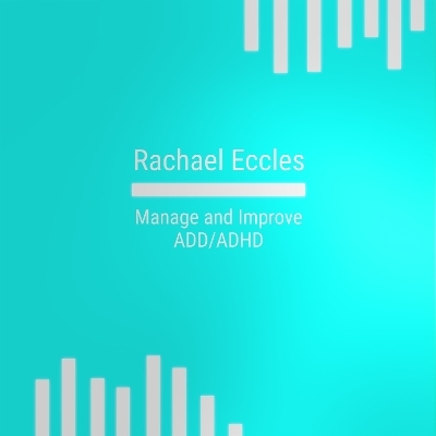 Manage and Improve ADHD / ADD Attention Deficit (Hyperactivity) Disorder Self Hypnosis, Hypnotherapy CD - Rachael Eccles