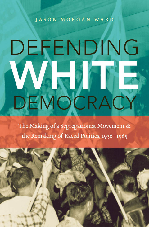 Defending White Democracy - Jason Morgan Ward