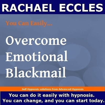 Overcome Emotional Blackmail, Self Hypnosis Hypnotherapy CD - Rachael Eccles
