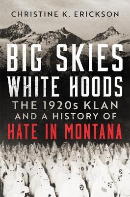 Big Skies, White Hoods - Christine Kimberly Erickson