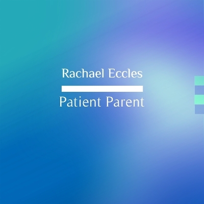 Patient Parent, Stay Calm, Reduce Stress and Enjoy Parenting, Self Hypnosis Hypnotherapy CD - Rachael Eccles