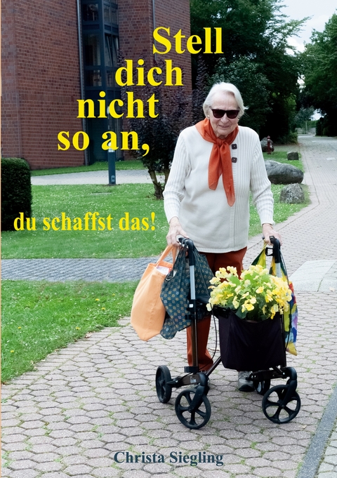 Stell dich nicht so an, du schaffst das! - Christa Siegling