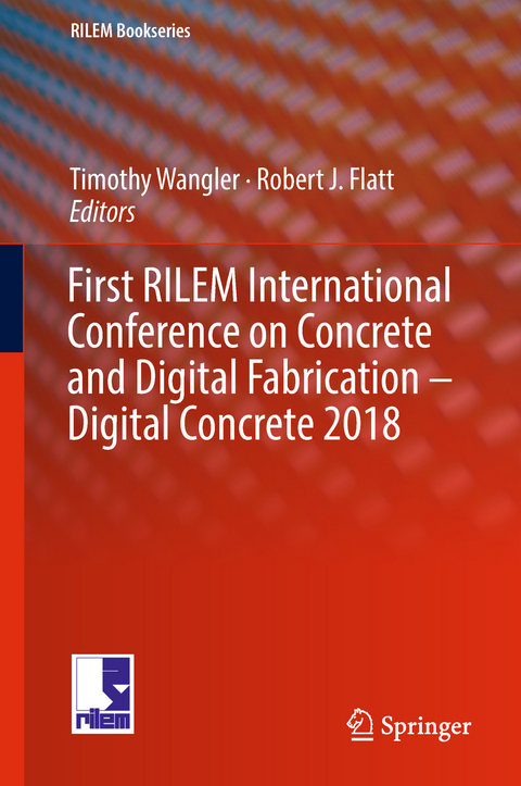 First RILEM International Conference on Concrete and Digital Fabrication – Digital Concrete 2018 - 