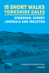 15 Short Walks in the Yorkshire Dales - Sedbergh, Kirkby Lonsdale and Ingleton - Lesley Williams, Jonathan Williams
