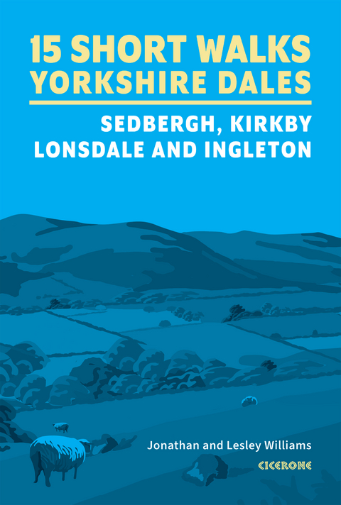 15 Short Walks in the Yorkshire Dales - Sedbergh, Kirkby Lonsdale and Ingleton - Lesley Williams, Jonathan Williams