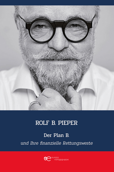 DER PLAN B UND IHRE FINANZIELLE RETTUNGSWESTE - Pieper B. Rolf
