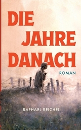 Die Jahre danach - Raphael Reichel