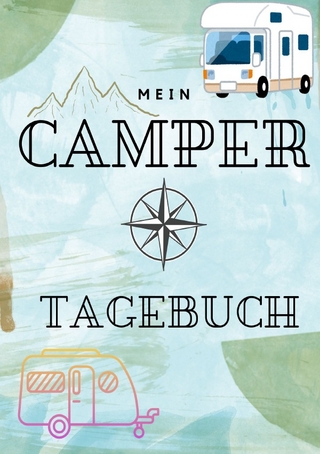 Mein Camper Tagebuch - Tagebuch für Camper für eine einzigartige Reise mit dem Wohnmobil, Wohnwagen oder Van
