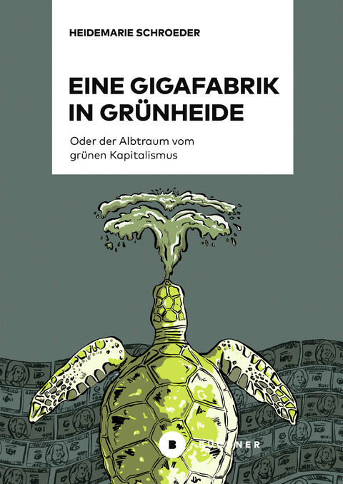 Eine Gigafabrik in Grünheide oder der Albtraum vom grünen Kapitalismus - Heidemarie Schroeder