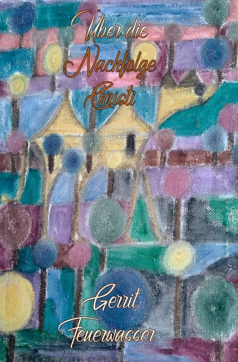 &Uuml;ber die Nachfolge Christi - Gerrit Feuerwasser