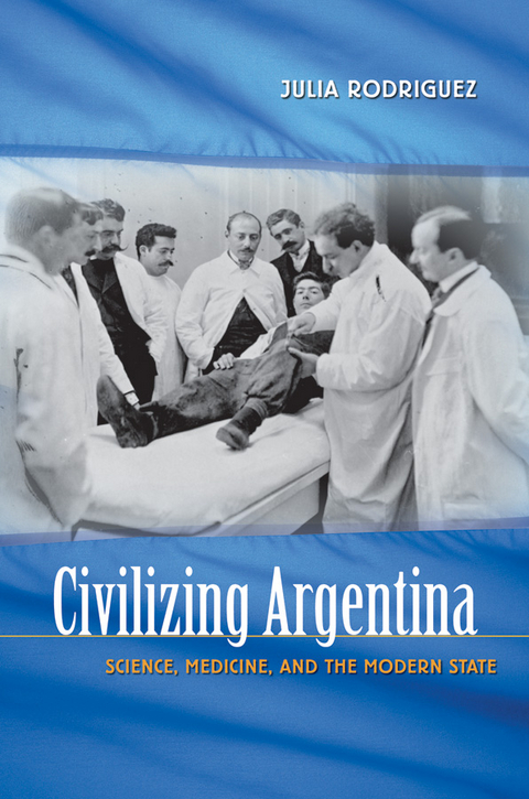 Civilizing Argentina -  Julia Rodriguez