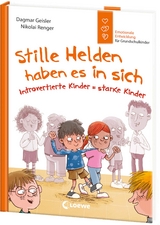 Stille Helden haben es in sich (Starke Kinder, gl&uuml;ckliche Eltern) - Dagmar Geisler