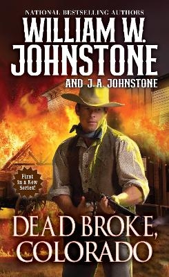 Dead Broke, Colorado - William W. Johnstone, J.A. Johnstone