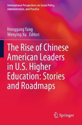 The Rise of Chinese American Leaders in U.S. Higher Education: Stories and Roadmaps - 