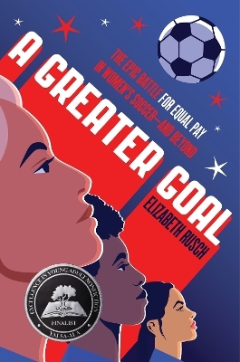 A Greater Goal: The Epic Battle For Equal Pay In Women's Soccer and Beyond - Elizabeth Rusch