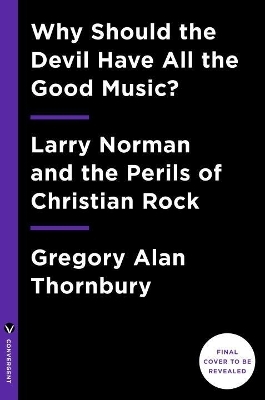 Why Should the Devil Have All the Good Music? - Gregory A Thornbury