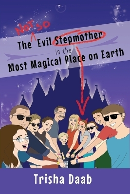 The Not-So-Evil Stepmother in the Most Magical Place on Earth - Trisha Daab