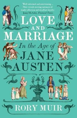 Love and Marriage in the Age of Jane Austen - Rory Muir