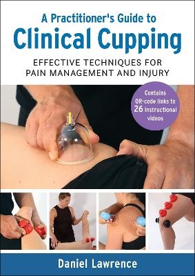 A Practitioner's Guide to Clinical Cupping - Daniel Lawrence