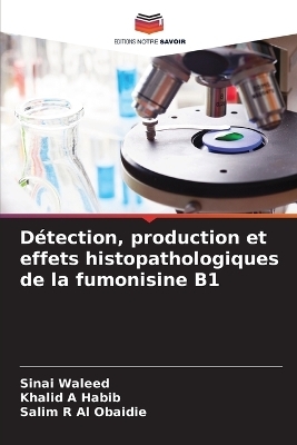 D&eacute;tection, production et effets histopathologiques de la fumonisine B1 - Sinai Waleed, Khalid A Habib, Salim R Al Obaidie