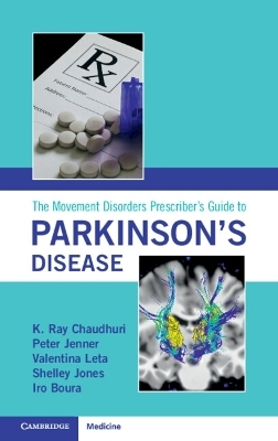 The Movement Disorders Prescriber's Guide to Parkinson's Disease - K. Ray Chaudhuri, Peter Jenner, Valentina Leta, Shelley Jones, Iro Boura