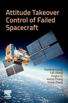 Attitude Takeover Control of Failed  Spacecraft - Panfeng Huang, Fan Zhang, Yingbo Lu, Haitao Chang, Yizhai Zhang