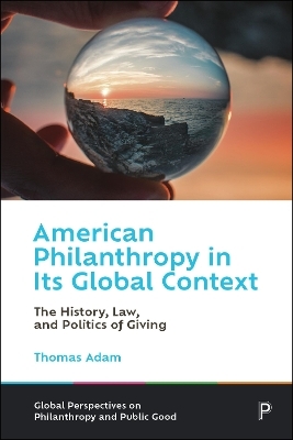 American Philanthropy in Its Global Context - Thomas Adam