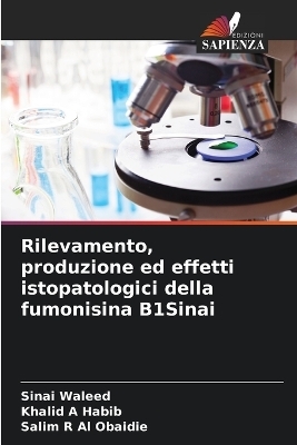 Rilevamento, produzione ed effetti istopatologici della fumonisina B1Sinai - Sinai Waleed, Khalid A Habib, Salim R Al Obaidie
