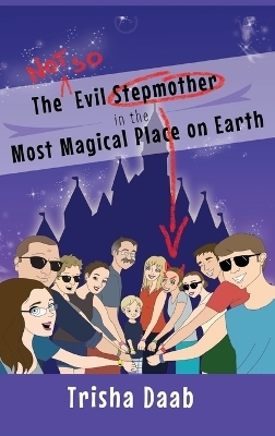 The Not-So-Evil Stepmother in the Most Magical Place on Earth - Trisha Daab