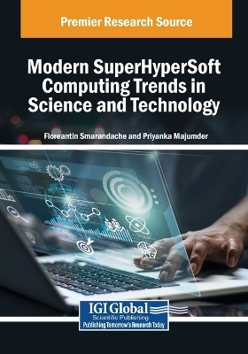 Modern SuperHyperSoft Computing Trends in Science and Technology - 