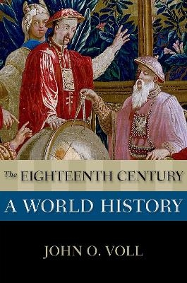 The Eighteenth Century: A World History - John O. Voll