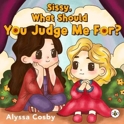 Sissy, What Should You Judge Me For? - Alyssa Cosby