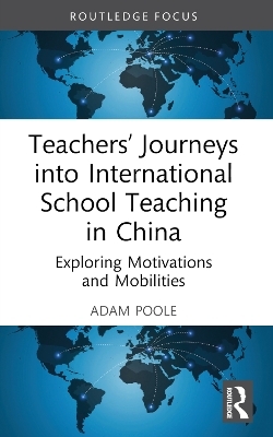 Teachers’ Journeys into International School Teaching in China - Adam Poole