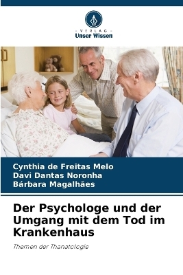 Der Psychologe und der Umgang mit dem Tod im Krankenhaus - Cynthia de Freitas Melo, Davi Dantas Noronha, Bárbara Magalhães
